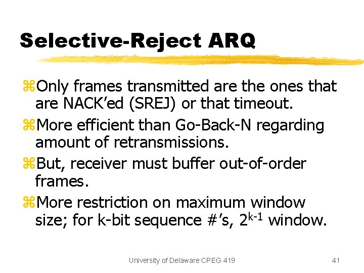 Selective-Reject ARQ z. Only frames transmitted are the ones that are NACK’ed (SREJ) or Selective-Reject ARQ z. Only frames transmitted are the ones that are NACK’ed (SREJ) or