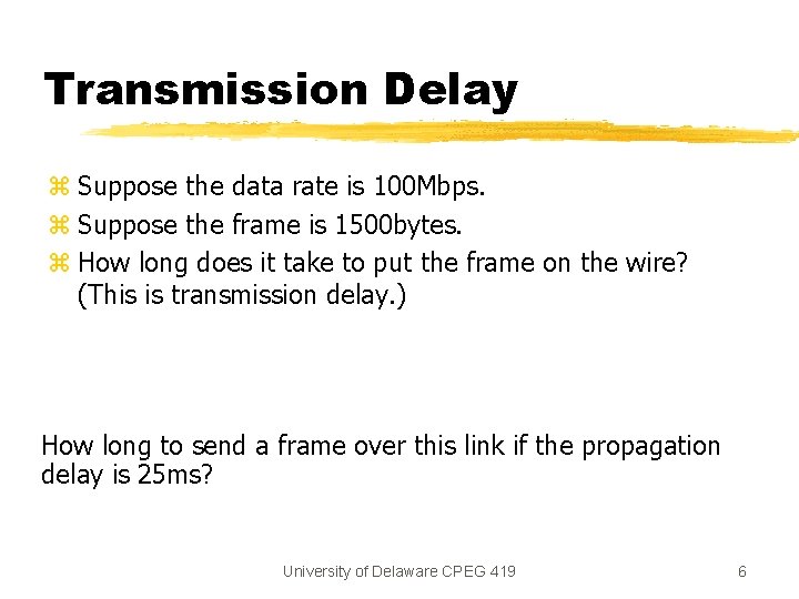 Transmission Delay z Suppose the data rate is 100 Mbps. z Suppose the frame Transmission Delay z Suppose the data rate is 100 Mbps. z Suppose the frame
