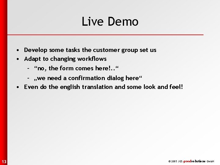 Live Demo • Develop some tasks the customer group set us • Adapt to