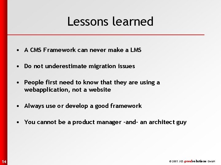 Lessons learned • A CMS Framework can never make a LMS • Do not