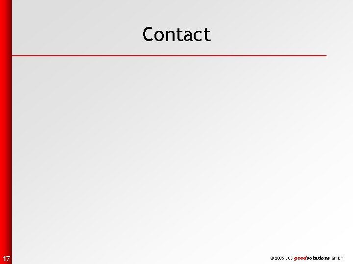 Contact 17 © 2005 JGS goodsolutions Gmb. H 