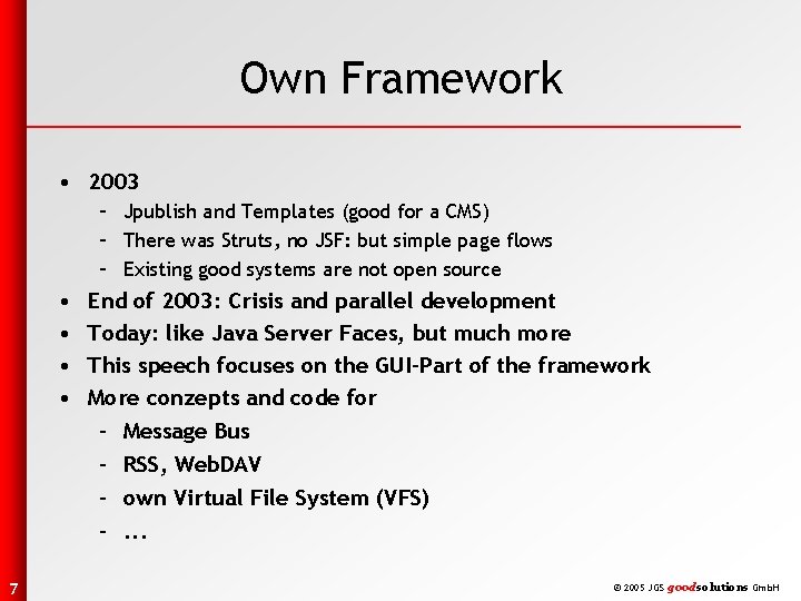 Own Framework • 2003 – Jpublish and Templates (good for a CMS) – There