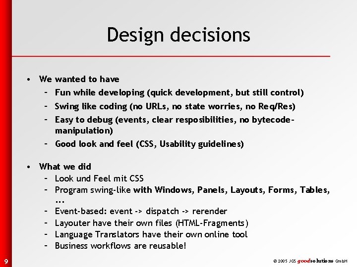 Design decisions • We wanted to have – Fun while developing (quick development, but