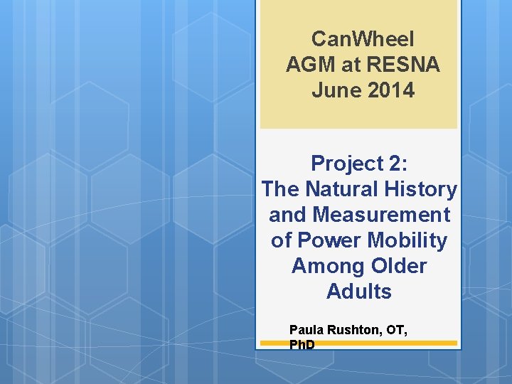 Can. Wheel AGM at RESNA June 2014 Project 2: The Natural History and Measurement