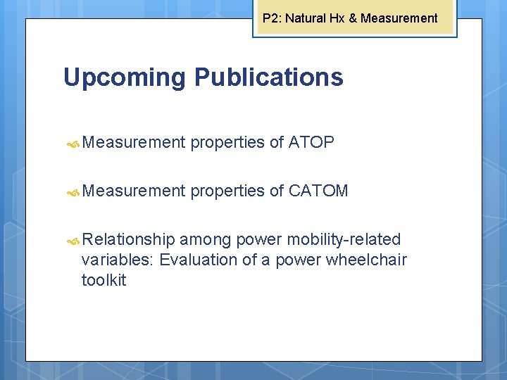 P 2: Natural Hx & Measurement Upcoming Publications Measurement properties of ATOP Measurement properties