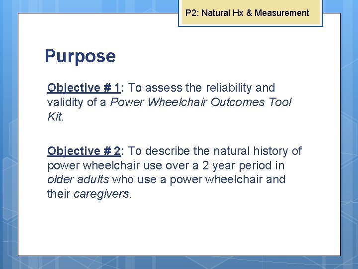 P 2: Natural Hx & Measurement Purpose Objective # 1: To assess the reliability