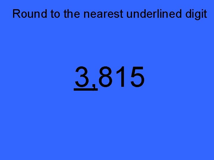 Round to the nearest underlined digit 3, 815 