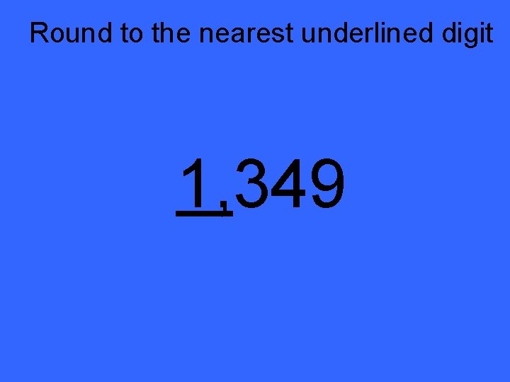 Round to the nearest underlined digit 1, 349 