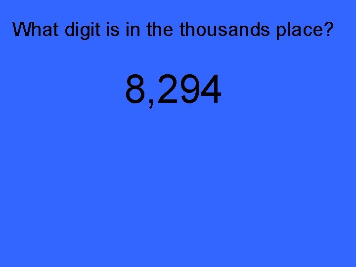 What digit is in the thousands place? 8, 294 