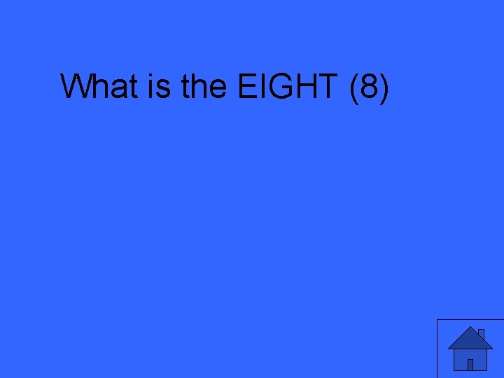 What is the EIGHT (8) 
