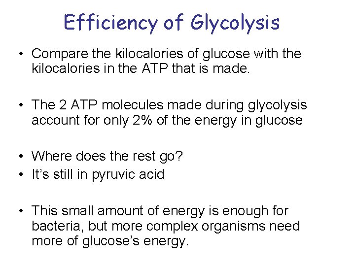 Efficiency of Glycolysis • Compare the kilocalories of glucose with the kilocalories in the