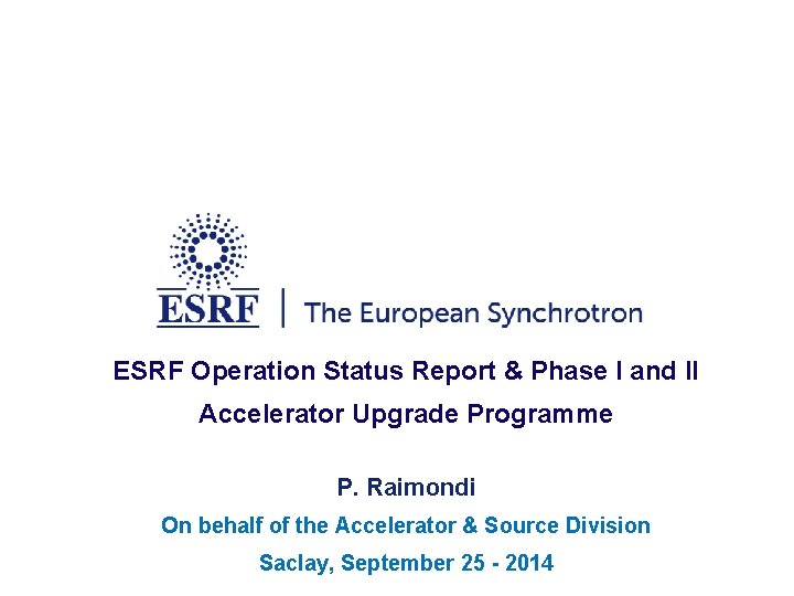 ESRF Operation Status Report & Phase I and II Accelerator Upgrade Programme P. Raimondi