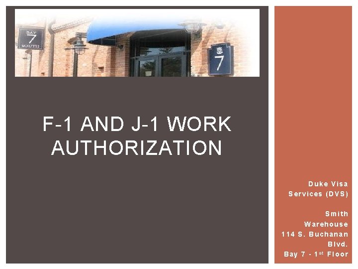 F-1 AND J-1 WORK AUTHORIZATION Duke Visa Services (DVS) Smith Warehouse 114 S. Buchanan