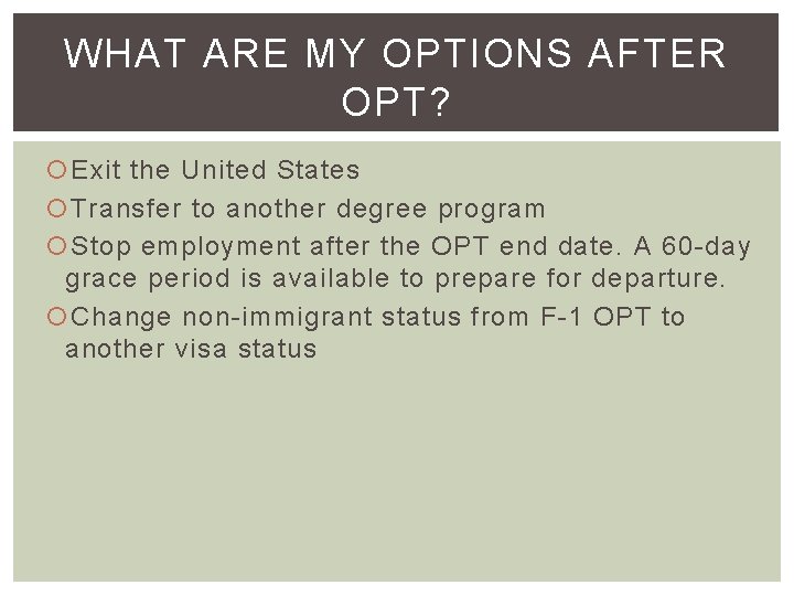 WHAT ARE MY OPTIONS AFTER OPT? Exit the United States Transfer to another degree