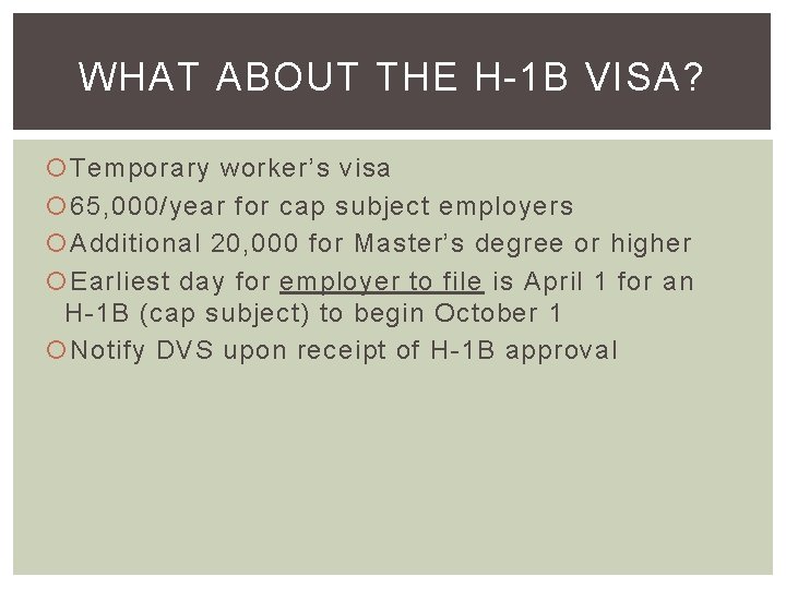 WHAT ABOUT THE H-1 B VISA? Temporary worker’s visa 65, 000/year for cap subject