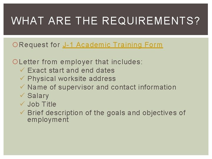 WHAT ARE THE REQUIREMENTS? Request for J-1 Academic Training Form Letter from employer that