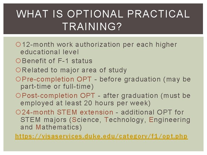 WHAT IS OPTIONAL PRACTICAL TRAINING? 12 -month work authorization per each higher educational level