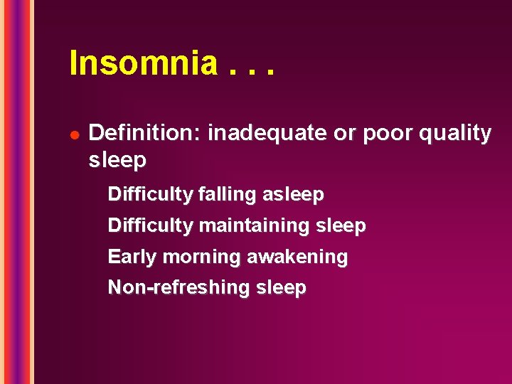 Insomnia. . . l Definition: inadequate or poor quality sleep Difficulty falling asleep Difficulty