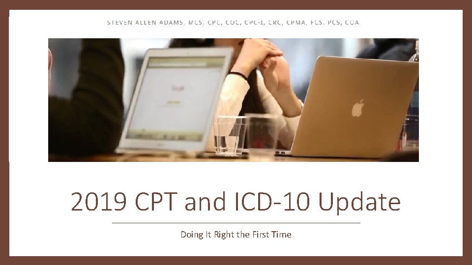 2019 CPT and ICD-10 Update Doing It Right the First Time 