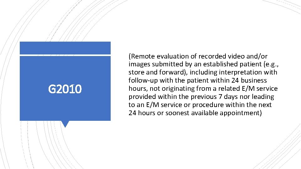 G 2010 (Remote evaluation of recorded video and/or images submitted by an established patient