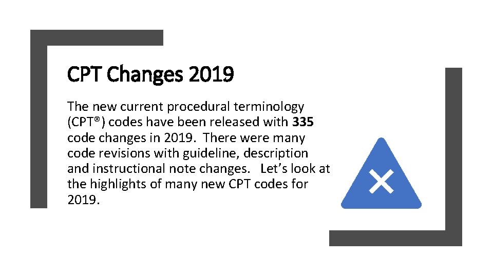 CPT Changes 2019 The new current procedural terminology (CPT®) codes have been released with