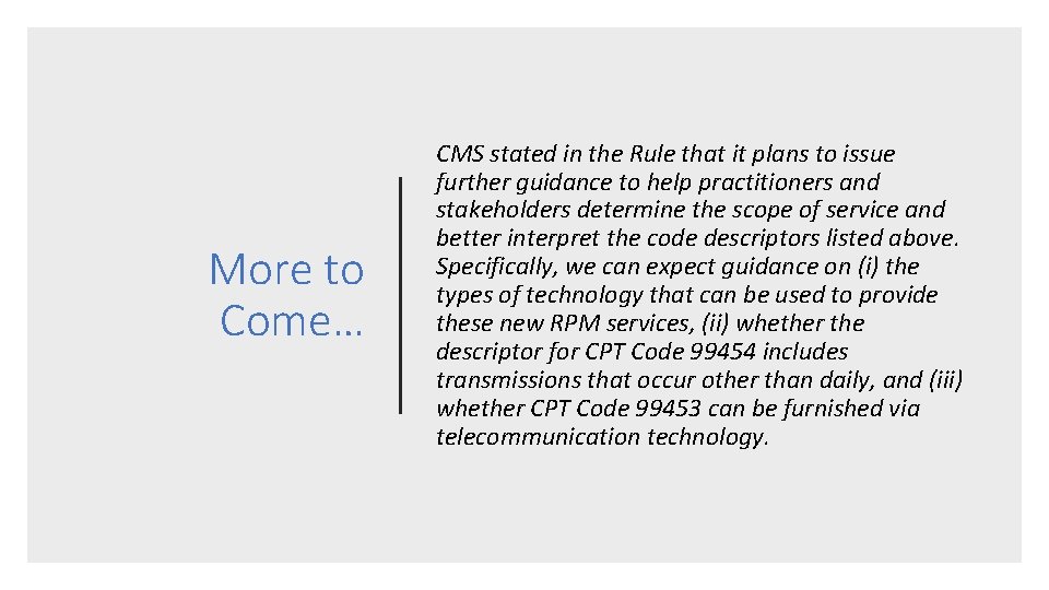 More to Come… CMS stated in the Rule that it plans to issue further