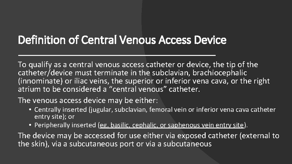 Definition of Central Venous Access Device To qualify as a central venous access catheter