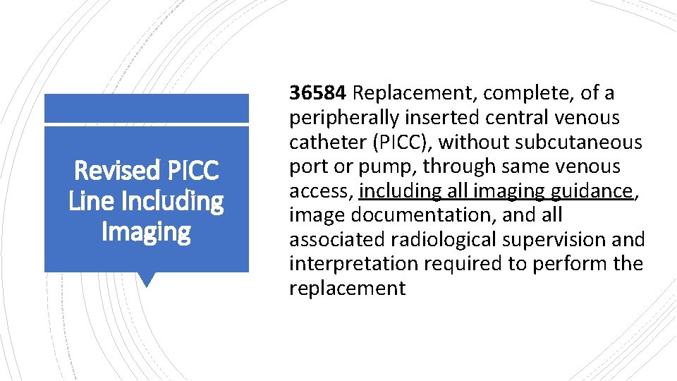 Revised PICC Line Including Imaging 36584 Replacement, complete, of a peripherally inserted central venous