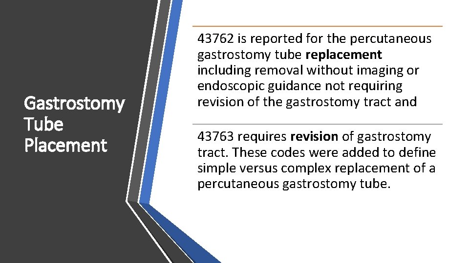 Gastrostomy Tube Placement 43762 is reported for the percutaneous gastrostomy tube replacement including removal