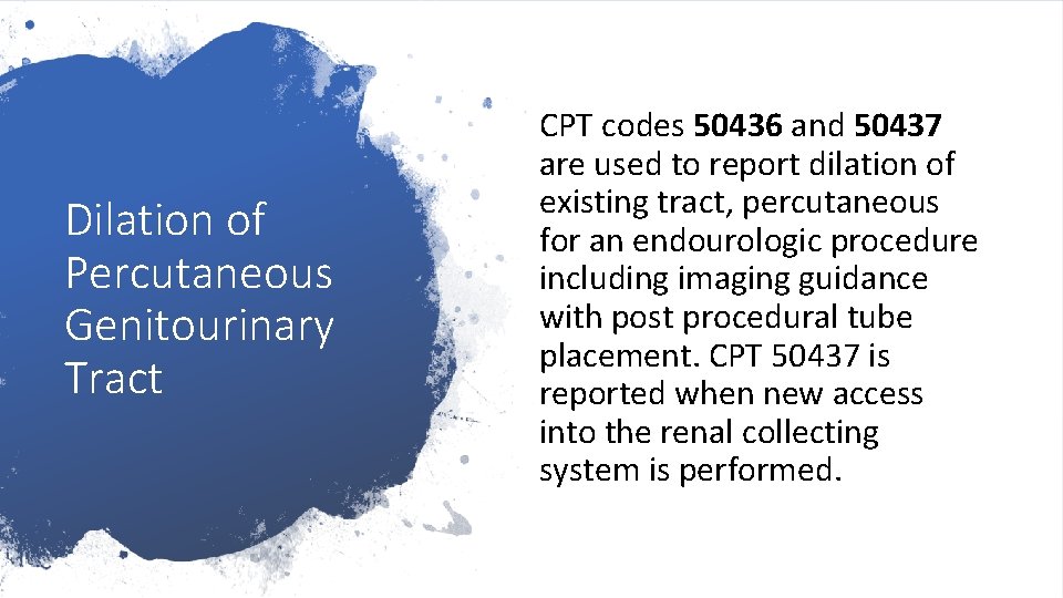 Dilation of Percutaneous Genitourinary Tract CPT codes 50436 and 50437 are used to report