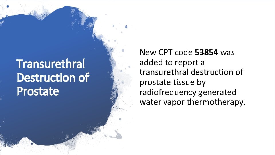 Transurethral Destruction of Prostate New CPT code 53854 was added to report a transurethral