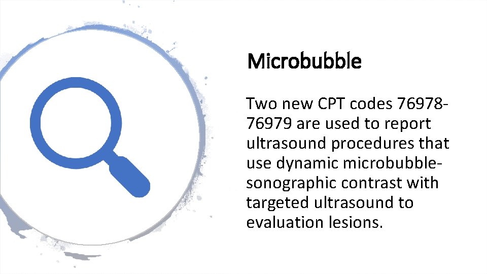 Microbubble Two new CPT codes 7697876979 are used to report ultrasound procedures that use