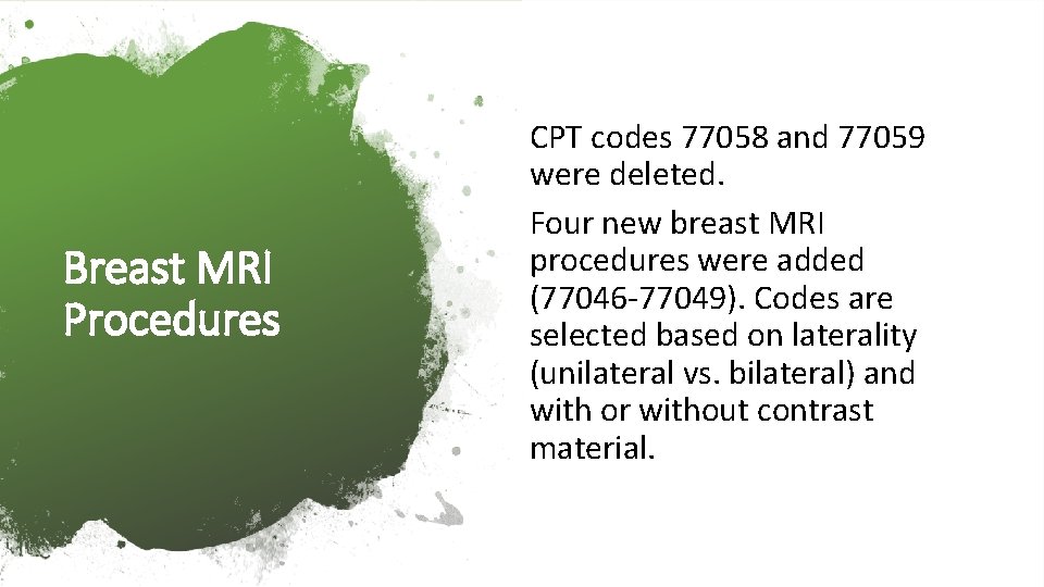 Breast MRI Procedures CPT codes 77058 and 77059 were deleted. Four new breast MRI