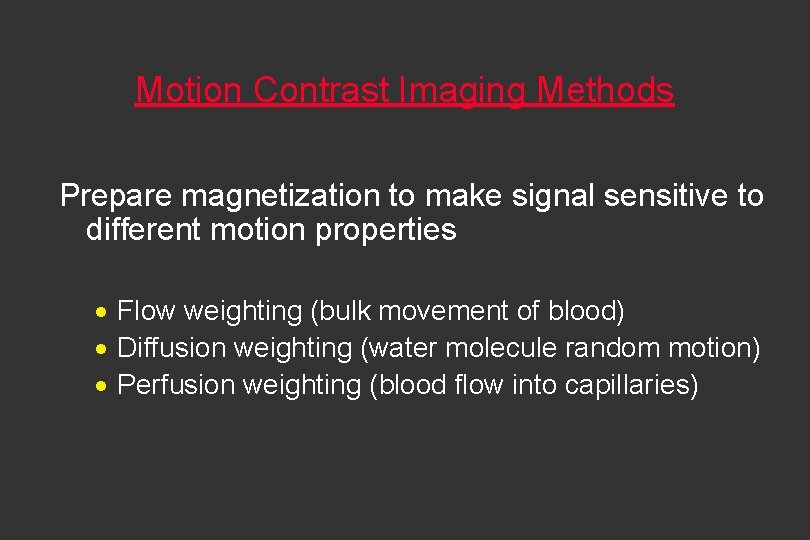 Motion Contrast Imaging Methods Prepare magnetization to make signal sensitive to different motion properties