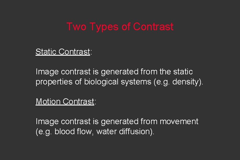 Two Types of Contrast Static Contrast: Image contrast is generated from the static properties