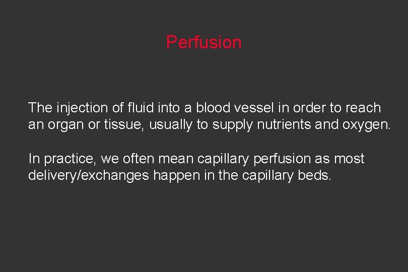 Perfusion The injection of fluid into a blood vessel in order to reach an