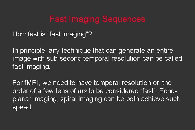 Fast Imaging Sequences How fast is “fast imaging”? In principle, any technique that can