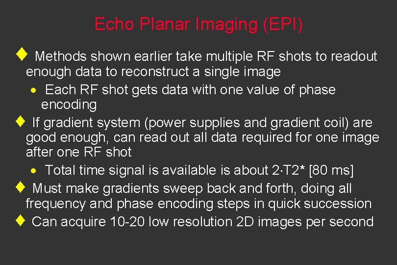 Echo Planar Imaging (EPI) ¨ Methods shown earlier take multiple RF shots to readout