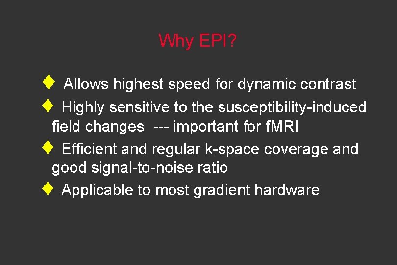 Why EPI? ¨ Allows highest speed for dynamic contrast ¨ Highly sensitive to the