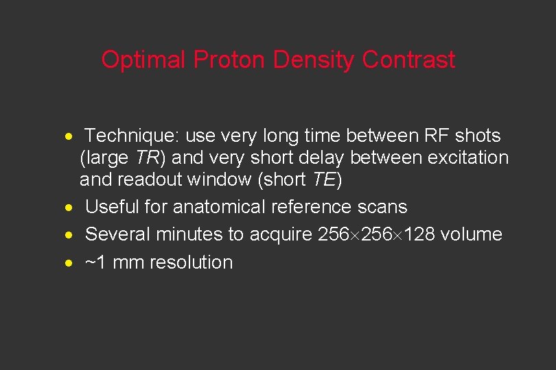 Optimal Proton Density Contrast · Technique: use very long time between RF shots (large