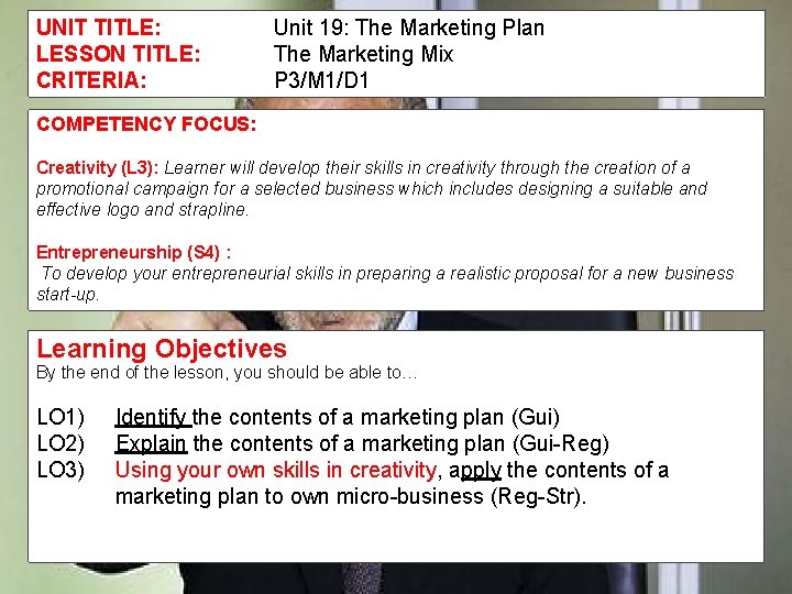 UNIT TITLE: LESSON TITLE: CRITERIA: Unit 19: The Marketing Plan The Marketing Mix P