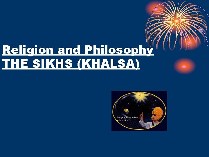 Religion and Philosophy THE SIKHS (KHALSA) 