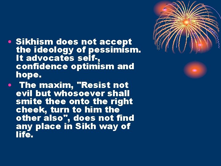  • Sikhism does not accept the ideology of pessimism. It advocates self-, confidence