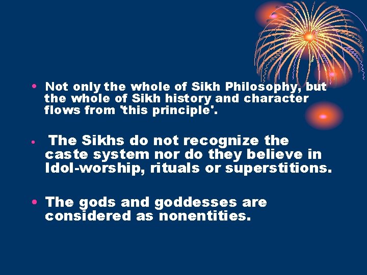  • Not only the whole of Sikh Philosophy, but the whole of Sikh