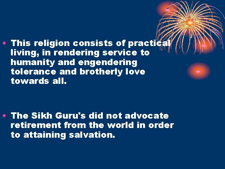  • This religion consists of practical living, in rendering service to humanity and