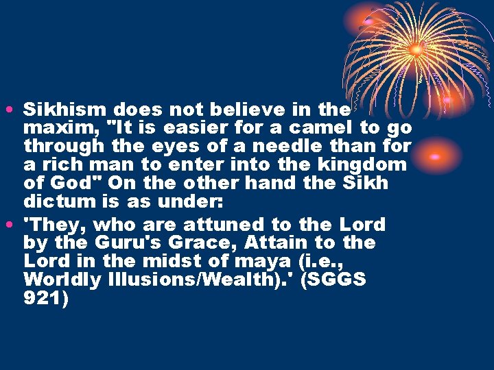  • Sikhism does not believe in the maxim, "It is easier for a