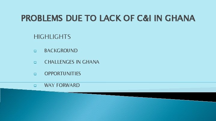 PROBLEMS DUE TO LACK OF C&I IN GHANA HIGHLIGHTS q BACKGROUND q CHALLENGES IN