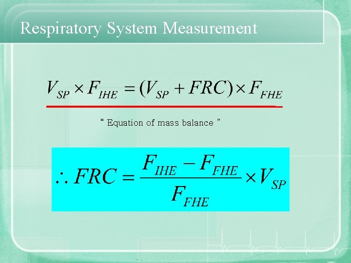 Respiratory System Measurement “ Equation of mass balance ” 