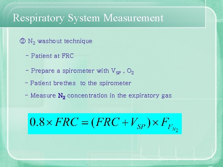 Respiratory System Measurement ② N 2 washout technique - Patient at FRC - Prepare