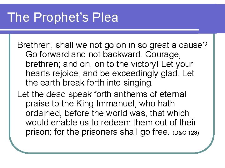 The Prophet’s Plea Brethren, shall we not go on in so great a cause?